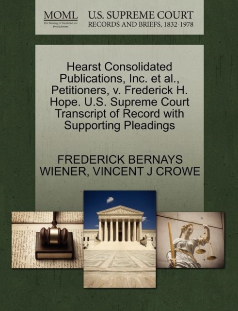 Hearst Consolidated Publications, Inc. et al., Petitioners, V. Frederick H. Hope. U.S. Supreme Court Transcript of Record with Supporting Pleadings, Paperback / softback Book
