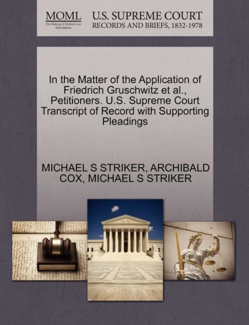 In the Matter of the Application of Friedrich Gruschwitz Et Al., Petitioners. U.S. Supreme Court Transcript of Record with Supporting Pleadings, Paperback / softback Book