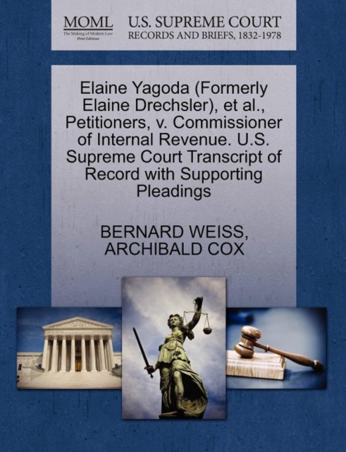 Elaine Yagoda (Formerly Elaine Drechsler), Et Al., Petitioners, V. Commissioner of Internal Revenue. U.S. Supreme Court Transcript of Record with Supporting Pleadings, Paperback / softback Book