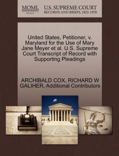 United States, Petitioner, V. Maryland for the Use of Mary Jane Meyer et al. U.S. Supreme Court Transcript of Record with Supporting Pleadings, Paperback / softback Book