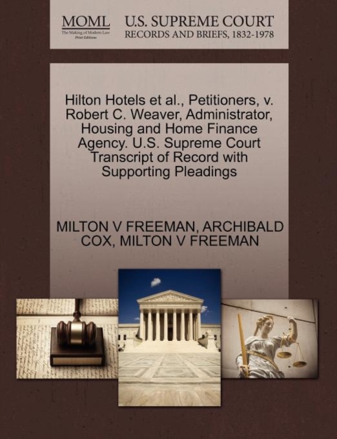 Hilton Hotels Et Al., Petitioners, V. Robert C. Weaver, Administrator, Housing and Home Finance Agency. U.S. Supreme Court Transcript of Record with Supporting Pleadings, Paperback / softback Book