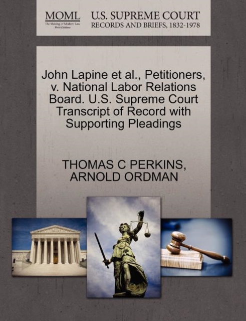 John Lapine et al., Petitioners, V. National Labor Relations Board. U.S. Supreme Court Transcript of Record with Supporting Pleadings, Paperback / softback Book
