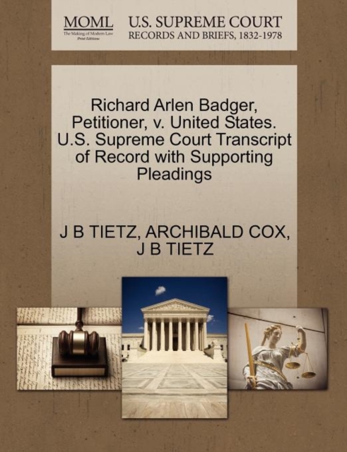Richard Arlen Badger, Petitioner, V. United States. U.S. Supreme Court Transcript of Record with Supporting Pleadings, Paperback / softback Book