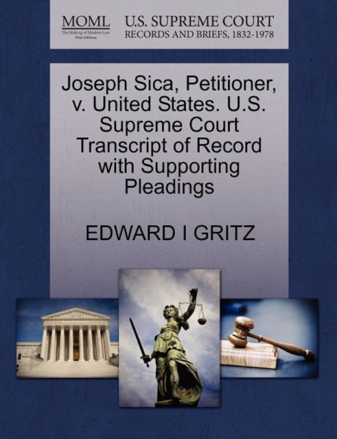 Joseph Sica, Petitioner, V. United States. U.S. Supreme Court Transcript of Record with Supporting Pleadings, Paperback / softback Book