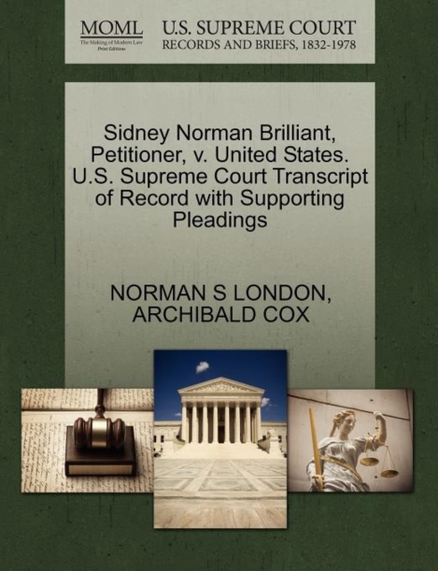 Sidney Norman Brilliant, Petitioner, V. United States. U.S. Supreme Court Transcript of Record with Supporting Pleadings, Paperback / softback Book