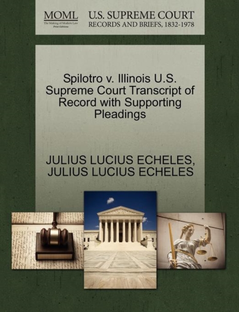 Spilotro V. Illinois U.S. Supreme Court Transcript of Record with Supporting Pleadings, Paperback / softback Book