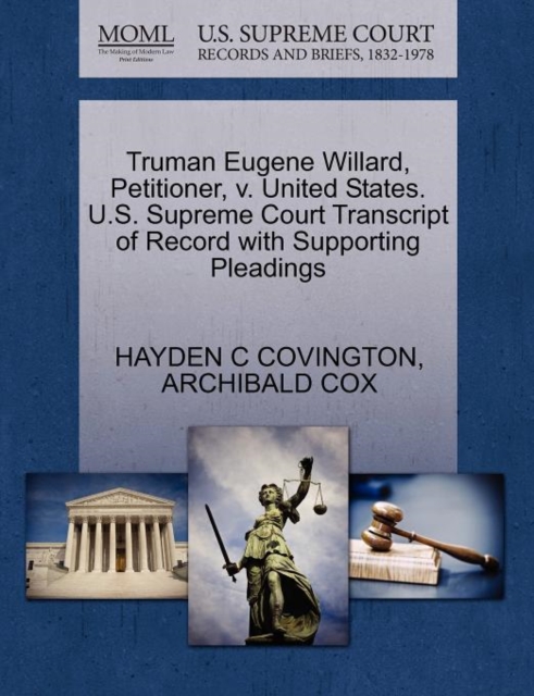 Truman Eugene Willard, Petitioner, V. United States. U.S. Supreme Court Transcript of Record with Supporting Pleadings, Paperback / softback Book