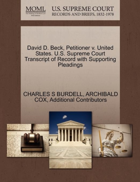 David D. Beck, Petitioner V. United States. U.S. Supreme Court Transcript of Record with Supporting Pleadings, Paperback / softback Book