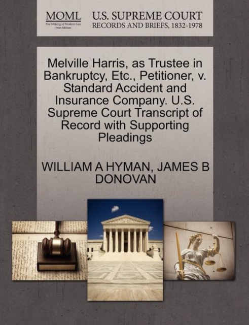 Melville Harris, as Trustee in Bankruptcy, Etc., Petitioner, V. Standard Accident and Insurance Company. U.S. Supreme Court Transcript of Record with Supporting Pleadings, Paperback / softback Book