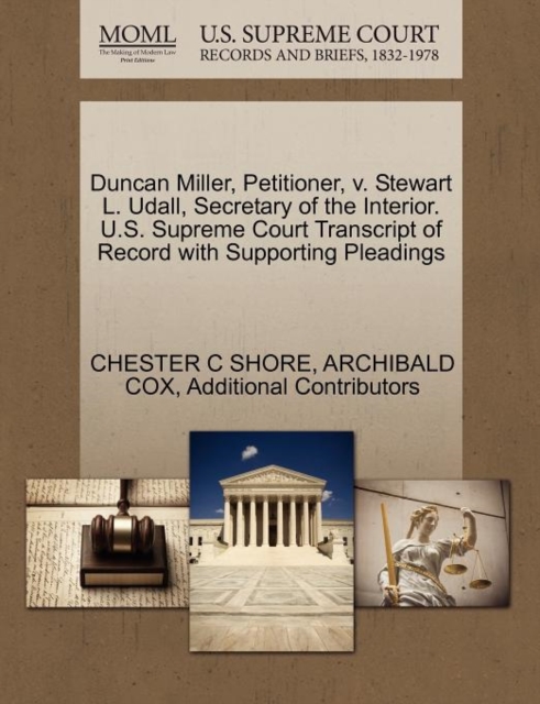 Duncan Miller, Petitioner, V. Stewart L. Udall, Secretary of the Interior. U.S. Supreme Court Transcript of Record with Supporting Pleadings, Paperback / softback Book