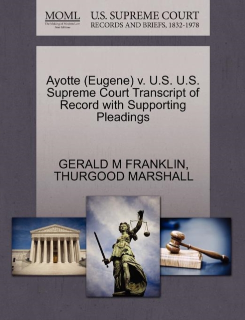 Ayotte (Eugene) V. U.S. U.S. Supreme Court Transcript of Record with Supporting Pleadings, Paperback / softback Book