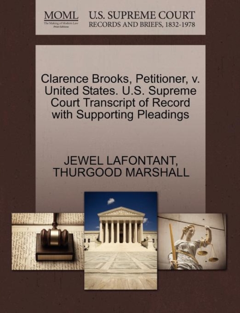 Clarence Brooks, Petitioner, V. United States. U.S. Supreme Court Transcript of Record with Supporting Pleadings, Paperback / softback Book