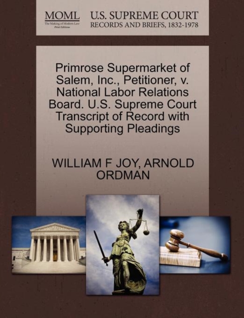 Primrose Supermarket of Salem, Inc., Petitioner, V. National Labor Relations Board. U.S. Supreme Court Transcript of Record with Supporting Pleadings, Paperback / softback Book