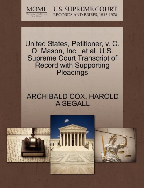 United States, Petitioner, V. C. O. Mason, Inc., Et Al. U.S. Supreme Court Transcript of Record with Supporting Pleadings, Paperback / softback Book