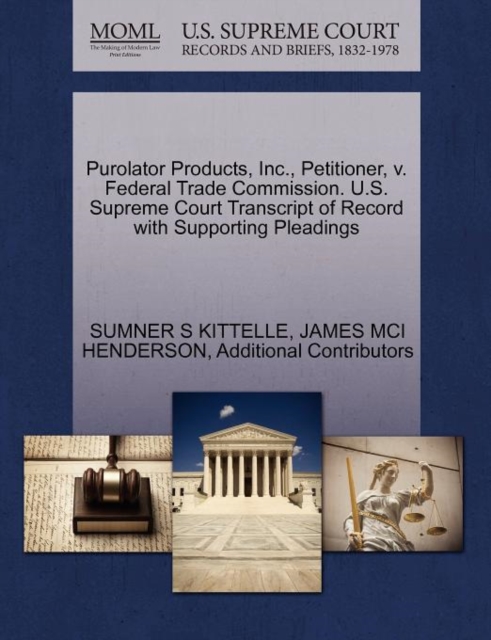 Purolator Products, Inc., Petitioner, V. Federal Trade Commission. U.S. Supreme Court Transcript of Record with Supporting Pleadings, Paperback / softback Book