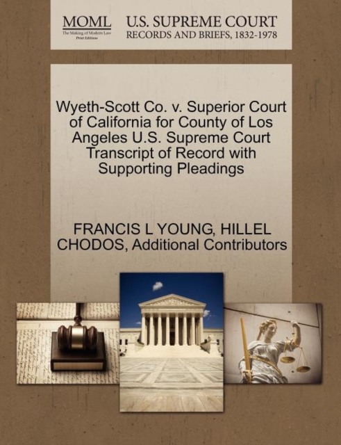 Wyeth-Scott Co. V. Superior Court of California for County of Los Angeles U.S. Supreme Court Transcript of Record with Supporting Pleadings, Paperback / softback Book