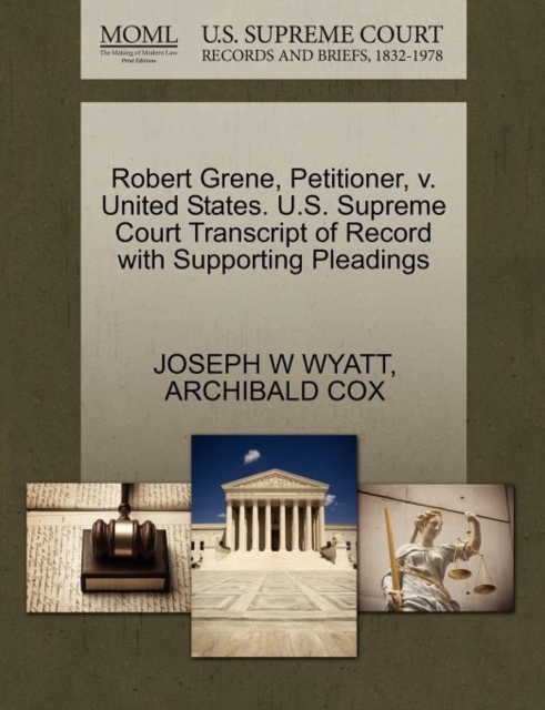 Robert Grene, Petitioner, V. United States. U.S. Supreme Court Transcript of Record with Supporting Pleadings, Paperback / softback Book