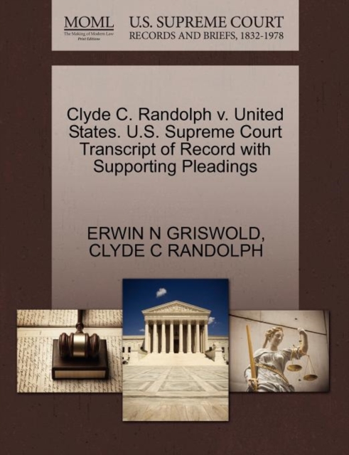 Clyde C. Randolph V. United States. U.S. Supreme Court Transcript of Record with Supporting Pleadings, Paperback / softback Book