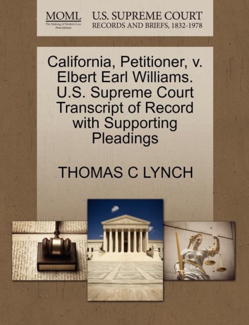 California, Petitioner, V. Elbert Earl Williams. U.S. Supreme Court Transcript of Record with Supporting Pleadings, Paperback / softback Book