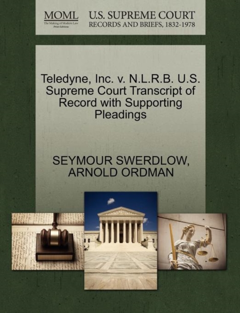 Teledyne, Inc. V. N.L.R.B. U.S. Supreme Court Transcript of Record with Supporting Pleadings, Paperback / softback Book