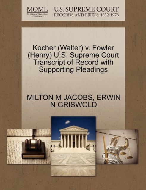 Kocher (Walter) V. Fowler (Henry) U.S. Supreme Court Transcript of Record with Supporting Pleadings, Paperback / softback Book