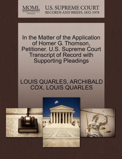 In the Matter of the Application of Homer G. Thomson, Petitioner. U.S. Supreme Court Transcript of Record with Supporting Pleadings, Paperback / softback Book