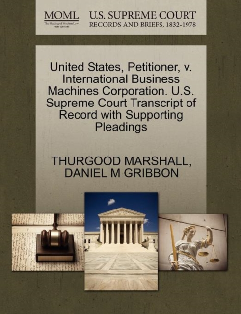 United States, Petitioner, V. International Business Machines Corporation. U.S. Supreme Court Transcript of Record with Supporting Pleadings, Paperback / softback Book