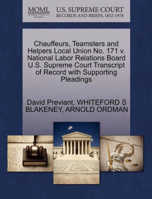 Chauffeurs, Teamsters and Helpers Local Union No. 171 V. National Labor Relations Board U.S. Supreme Court Transcript of Record with Supporting Pleadings, Paperback / softback Book