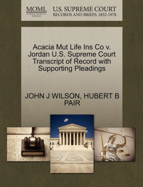 Acacia Mut Life Ins Co V. Jordan U.S. Supreme Court Transcript of Record with Supporting Pleadings, Paperback / softback Book