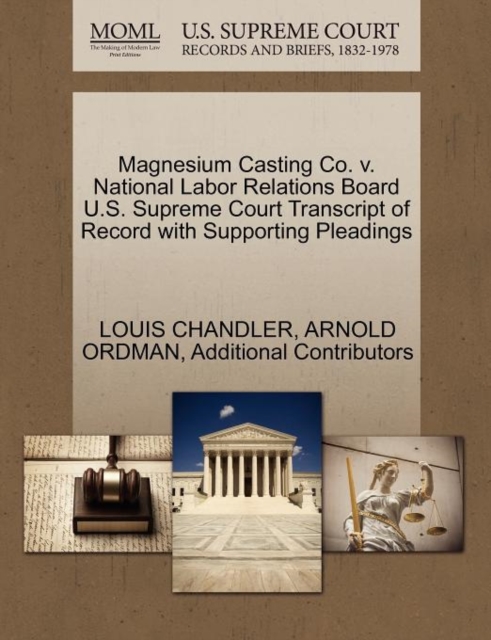 Magnesium Casting Co. V. National Labor Relations Board U.S. Supreme Court Transcript of Record with Supporting Pleadings, Paperback / softback Book