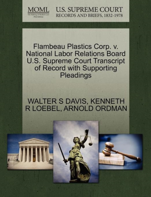 Flambeau Plastics Corp. V. National Labor Relations Board U.S. Supreme Court Transcript of Record with Supporting Pleadings, Paperback / softback Book