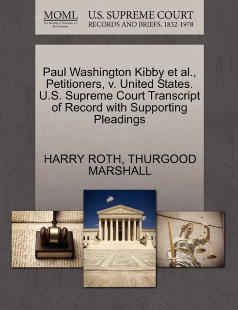 Paul Washington Kibby et al., Petitioners, V. United States. U.S. Supreme Court Transcript of Record with Supporting Pleadings, Paperback / softback Book