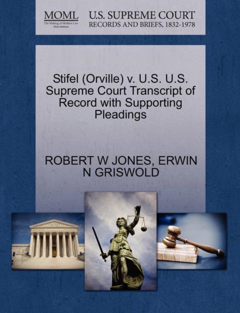 Stifel (Orville) V. U.S. U.S. Supreme Court Transcript of Record with Supporting Pleadings, Paperback / softback Book