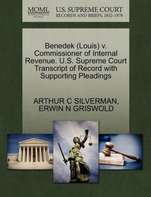 Benedek (Louis) V. Commissioner of Internal Revenue. U.S. Supreme Court Transcript of Record with Supporting Pleadings, Paperback / softback Book