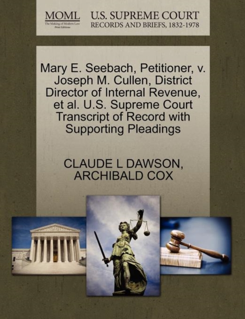 Mary E. Seebach, Petitioner, V. Joseph M. Cullen, District Director of Internal Revenue, Et Al. U.S. Supreme Court Transcript of Record with Supporting Pleadings, Paperback / softback Book