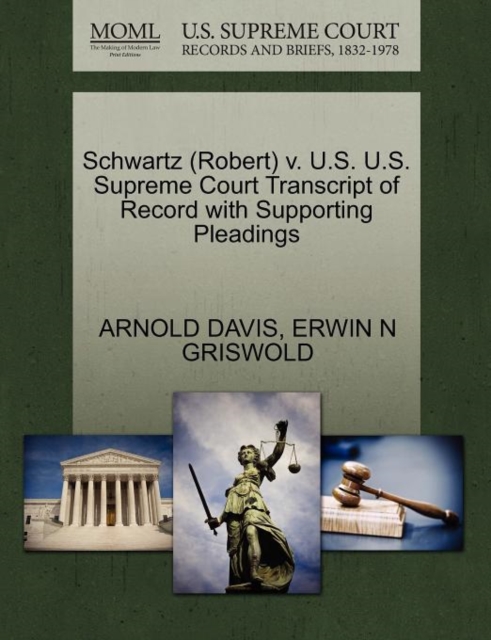 Schwartz (Robert) V. U.S. U.S. Supreme Court Transcript of Record with Supporting Pleadings, Paperback / softback Book