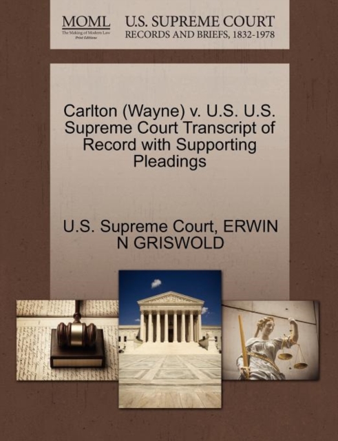 Carlton (Wayne) V. U.S. U.S. Supreme Court Transcript of Record with Supporting Pleadings, Paperback / softback Book