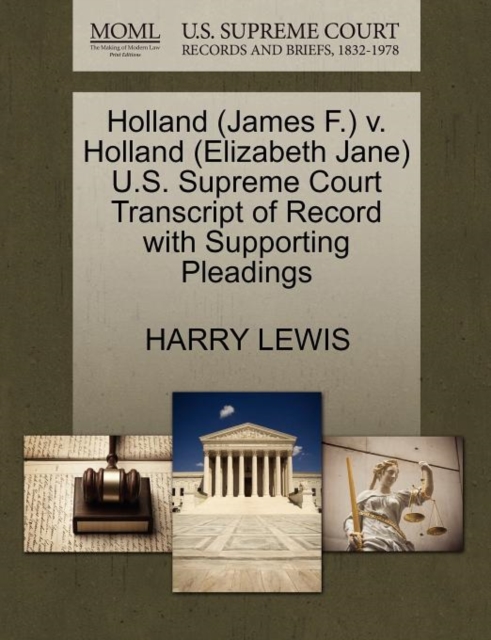 Holland (James F.) V. Holland (Elizabeth Jane) U.S. Supreme Court Transcript of Record with Supporting Pleadings, Paperback / softback Book