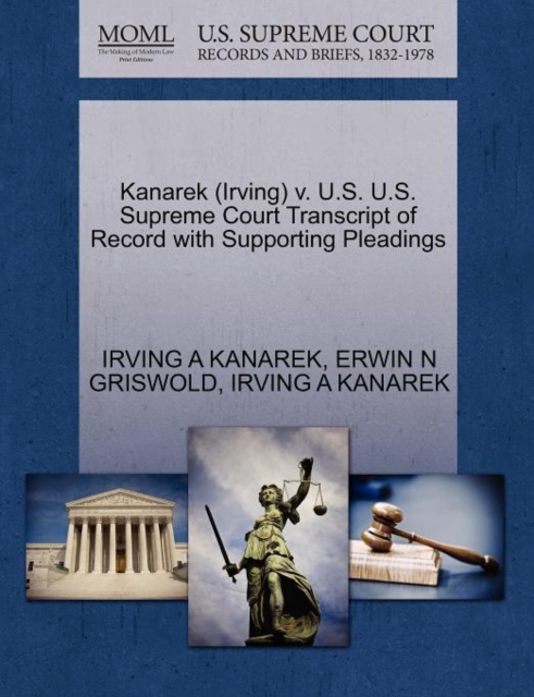 Kanarek (Irving) V. U.S. U.S. Supreme Court Transcript of Record with Supporting Pleadings, Paperback / softback Book
