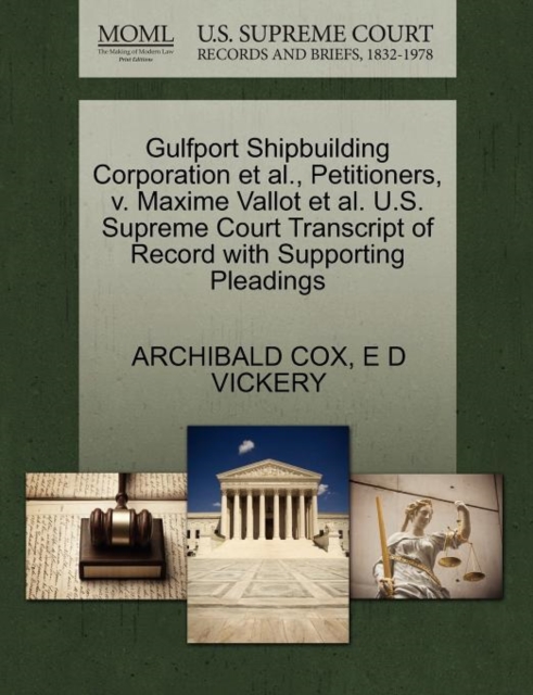 Gulfport Shipbuilding Corporation et al., Petitioners, V. Maxime Vallot et al. U.S. Supreme Court Transcript of Record with Supporting Pleadings, Paperback / softback Book