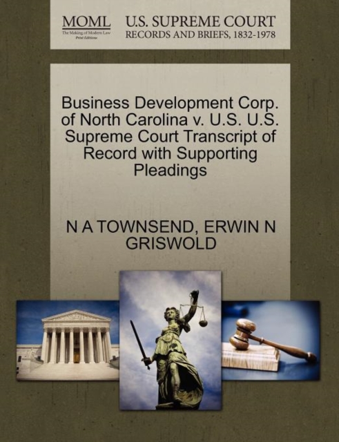 Business Development Corp. of North Carolina V. U.S. U.S. Supreme Court Transcript of Record with Supporting Pleadings, Paperback / softback Book