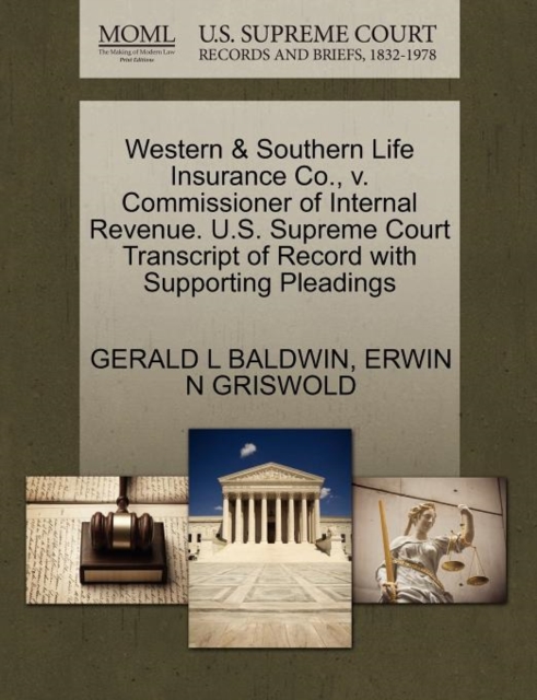 Western & Southern Life Insurance Co., V. Commissioner of Internal Revenue. U.S. Supreme Court Transcript of Record with Supporting Pleadings, Paperback / softback Book