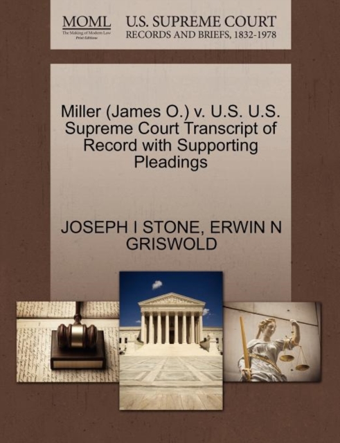 Miller (James O.) V. U.S. U.S. Supreme Court Transcript of Record with Supporting Pleadings, Paperback / softback Book