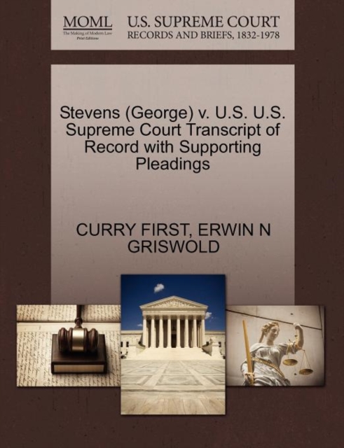 Stevens (George) V. U.S. U.S. Supreme Court Transcript of Record with Supporting Pleadings, Paperback / softback Book