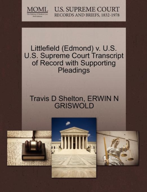 Littlefield (Edmond) V. U.S. U.S. Supreme Court Transcript of Record with Supporting Pleadings, Paperback / softback Book