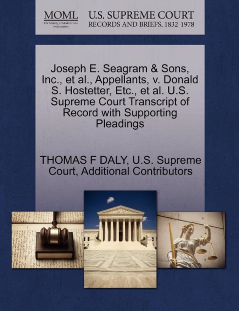 Joseph E. Seagram & Sons, Inc., Et Al., Appellants, V. Donald S. Hostetter, Etc., Et Al. U.S. Supreme Court Transcript of Record with Supporting Pleadings, Paperback / softback Book