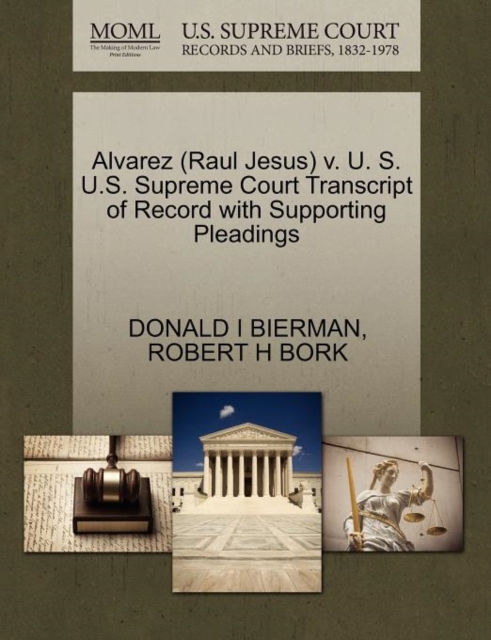 Alvarez (Raul Jesus) V. U. S. U.S. Supreme Court Transcript of Record with Supporting Pleadings, Paperback / softback Book
