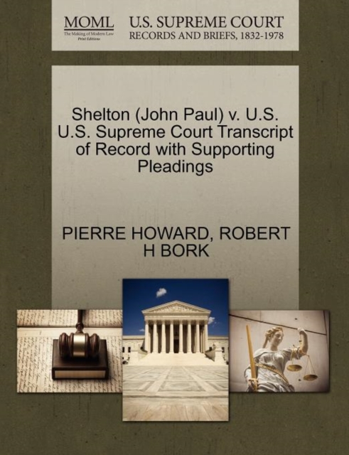 Shelton (John Paul) V. U.S. U.S. Supreme Court Transcript of Record with Supporting Pleadings, Paperback / softback Book