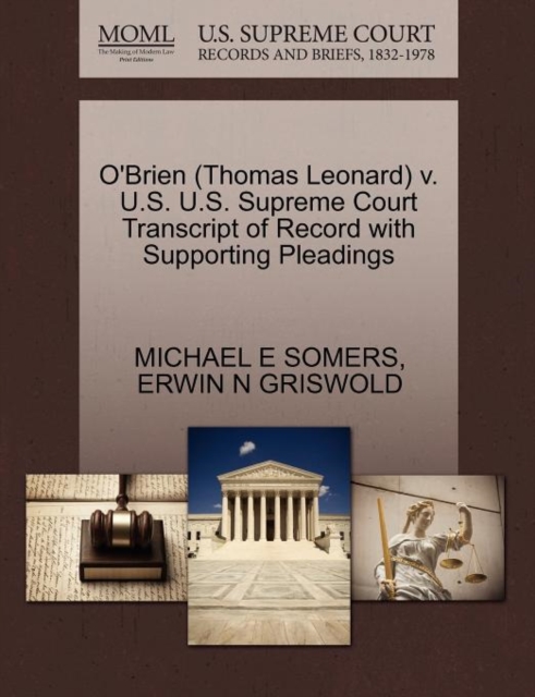 O'Brien (Thomas Leonard) V. U.S. U.S. Supreme Court Transcript of Record with Supporting Pleadings, Paperback / softback Book