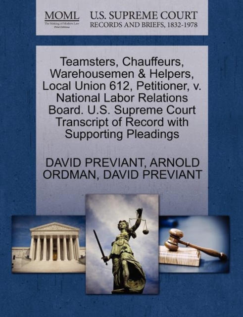Teamsters, Chauffeurs, Warehousemen & Helpers, Local Union 612, Petitioner, V. National Labor Relations Board. U.S. Supreme Court Transcript of Record with Supporting Pleadings, Paperback / softback Book